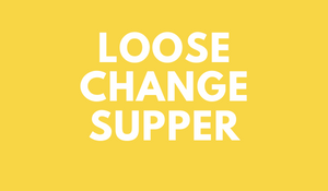 Loose Change Supper
